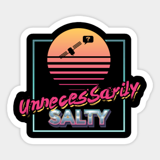 Unnecessarily Salty Sticker